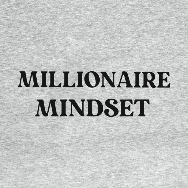 Millionaire Mindset Text Shirt for Entrepreneurs Simple Perfect Gift for Success Positive Inspirational Motivational by mattserpieces